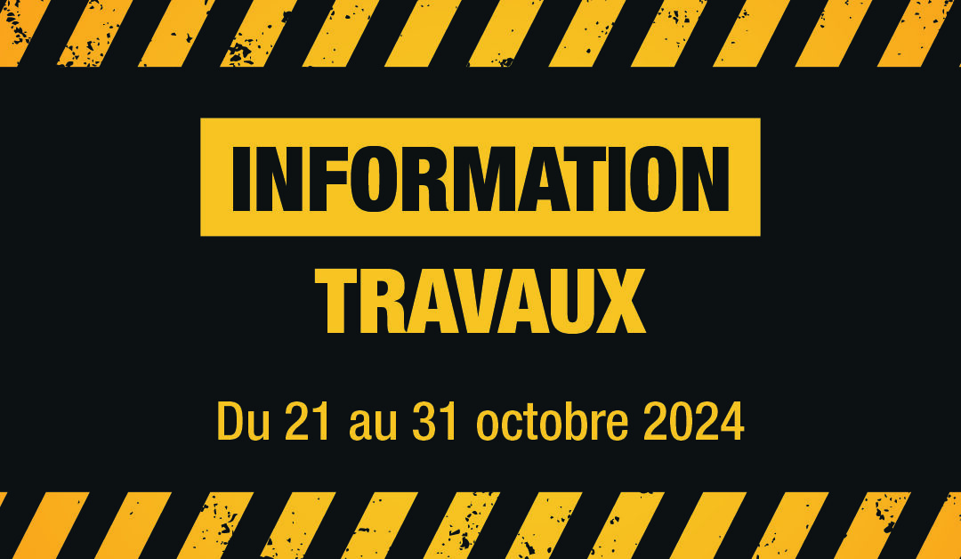 🚧 INFO TRAVAUX du 21 au 31 octobre