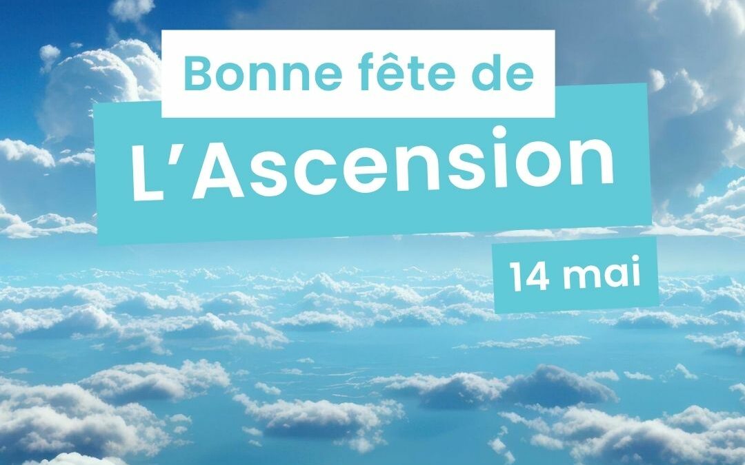 Joyeuse fête de l&rsquo;ascension